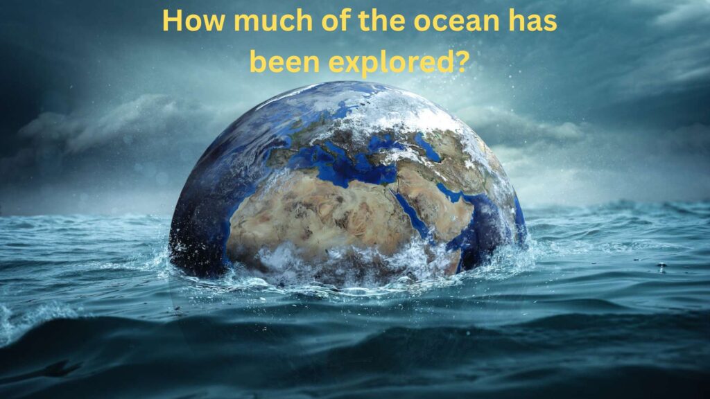 How much of the ocean has been explored?